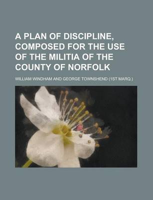 Book cover for A Plan of Discipline, Composed for the Use of the Militia of the County of Norfolk