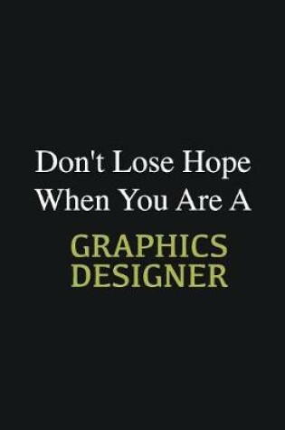 Cover of Don't lose hope when you are a Graphics Designer