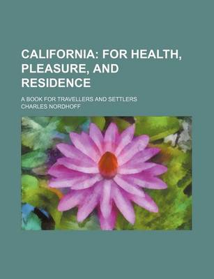 Book cover for California; For Health, Pleasure, and Residence. a Book for Travellers and Settlers