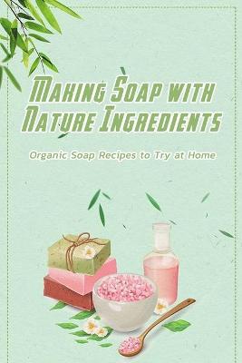 Book cover for Making Soap with Nature Ingredients