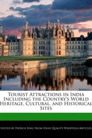 Cover of Tourist Attractions in India Including the Country's World Heritage, Cultural, and Historical Sites