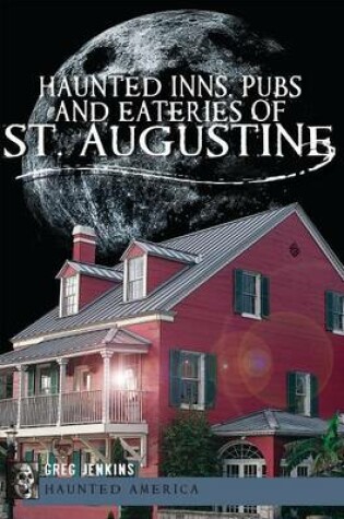 Cover of Haunted Inns, Pubs and Eateries of St. Augustine