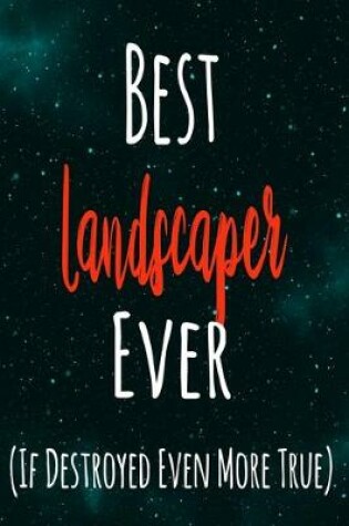 Cover of Best Landscaper Ever (If Destroyed Even More True)