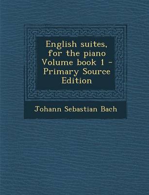 Book cover for English Suites, for the Piano Volume Book 1 - Primary Source Edition