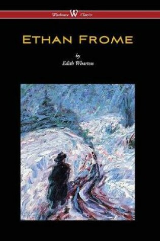 Cover of Ethan Frome (Wisehouse Classics Edition - With an Introduction by Edith Wharton) (2016)