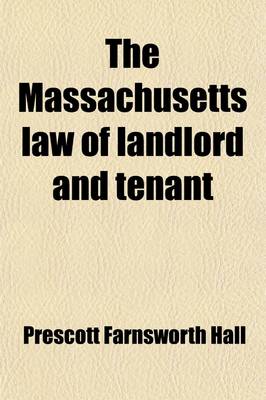 Book cover for The Massachusetts Law of Landlord and Tenant; Including the Cases in Vol. 238 of the Reports and the Legislation of 1921