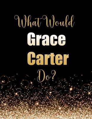Book cover for What Would Grace Carter Do?