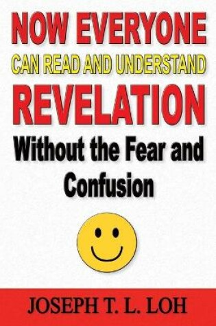 Cover of Now Everyone Can Read and Understand Revelation Without the Fear and Confusion