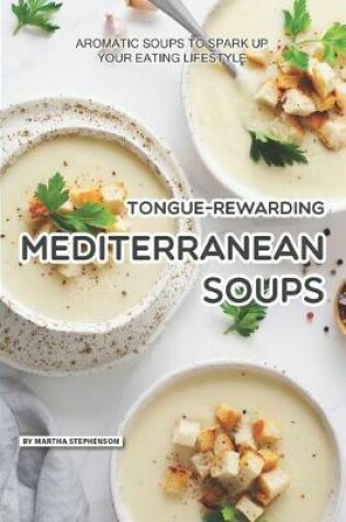 Cover of Tongue-Rewarding Mediterranean Soups