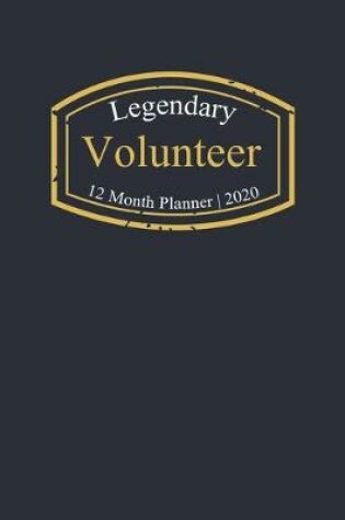 Cover of Legendary Volunteer, 12 Month Planner 2020