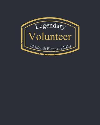 Book cover for Legendary Volunteer, 12 Month Planner 2020