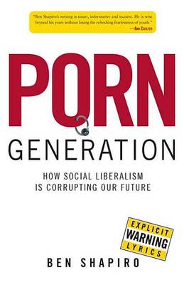 Cover of Porn Generation: How Social Liberalism Is Corrupting Our Future