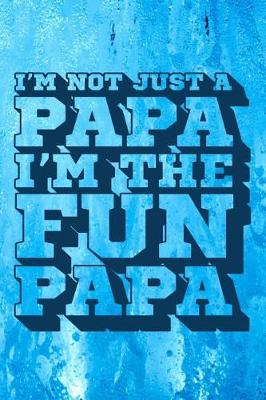 Book cover for I'm Not Just a Papa I'm the Fun Papa