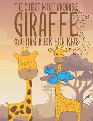 Book cover for The Cutest Most Adorable Giraffe Coloring Book For Kids
