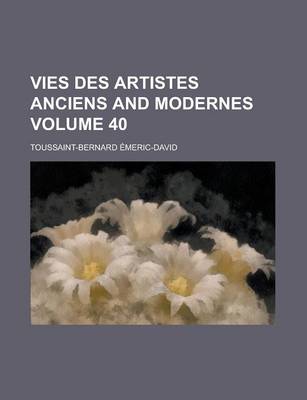 Book cover for Vies Des Artistes Anciens and Modernes Volume 40