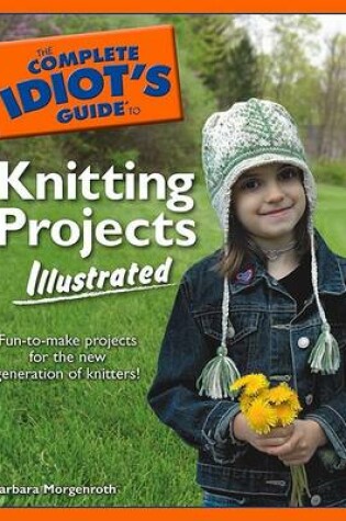 Cover of The Complete Idiot's Guide to Knitting Projects Illustrated