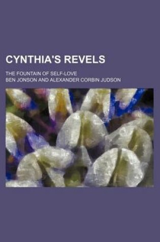 Cover of Cynthia's Revels (Volume 45); The Fountain of Self-Love