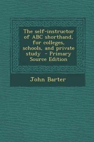 Cover of The Self-Instructor of ABC Shorthand, for Colleges, Schools, and Private Study - Primary Source Edition