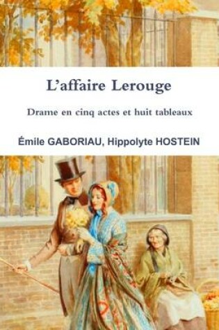 Cover of L'Affaire Lerouge Drame En Cinq Actes Et Huit Tableaux