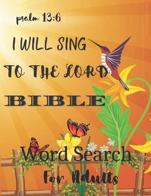 Book cover for Bible Word Search for Adults - I Will Sing to the Lord Pslalm 13