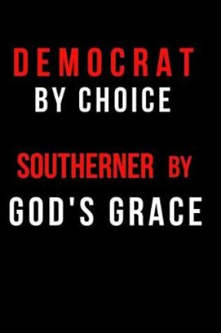 Cover of Democrat by Choice Southerner by God's Grace