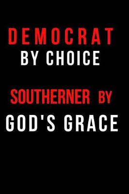 Book cover for Democrat by Choice Southerner by God's Grace