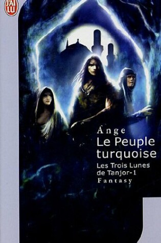 Cover of Le Peuple Turquoise 1/Les Trois Lunes De Tanjour