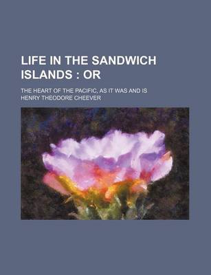 Book cover for Life in the Sandwich Islands; Or. the Heart of the Pacific, as It Was and Is