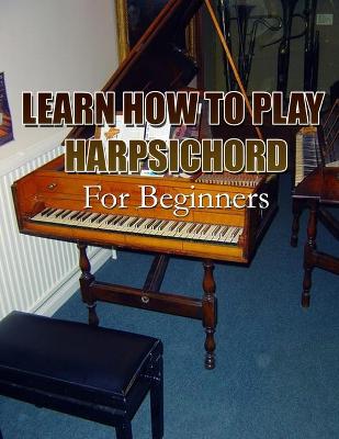 Book cover for Learn How to Play Harpsichord