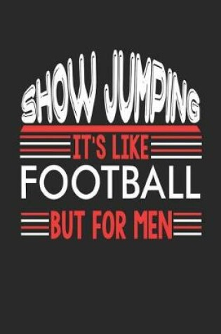 Cover of Show Jumping It's Like Football But For Men