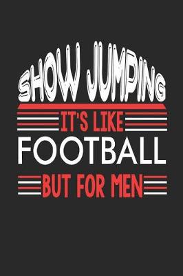 Book cover for Show Jumping It's Like Football But For Men