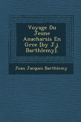 Cover of Voyage Du Jeune Anacharsis En Gr Ce [By J.J. Barth Lemy].