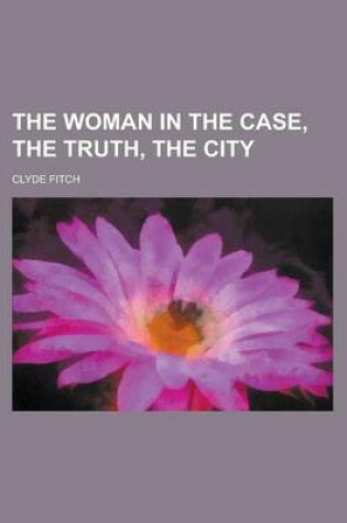 Cover of The Woman in the Case, the Truth, the City