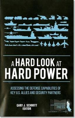 Cover of A Hard Look at Hard Power: Assessing the Defense Capabilities of Key U.S. Allies and Security Partners