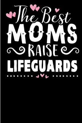 Book cover for The Best Moms Raise Lifeguards.