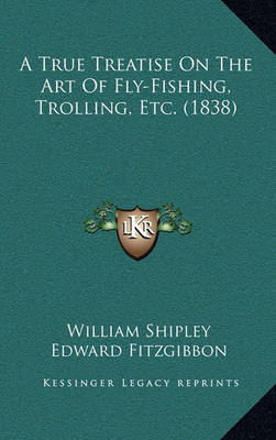 Book cover for A True Treatise on the Art of Fly-Fishing, Trolling, Etc. (1838)