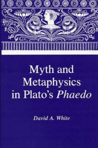 Cover of Myth & Metaphysics in Plato's Phaedo