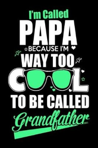 Cover of I'm Called Papa Because I'm Way Too Cool To Be Called Grandfather