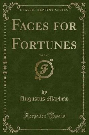 Cover of Faces for Fortunes, Vol. 2 of 3 (Classic Reprint)