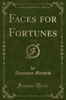 Book cover for Faces for Fortunes, Vol. 2 of 3 (Classic Reprint)