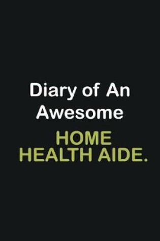 Cover of Diary Of An Awesome Home health aide.