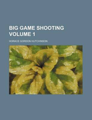 Book cover for Big Game Shooting Volume 1