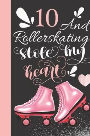 Cover of 10 And Rollerskating Stole My Heart