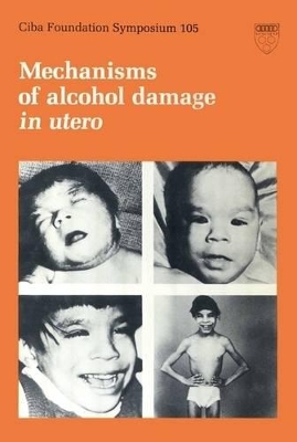 Book cover for Ciba Foundation Symposium 105 – Mechanisms of Alcohol Damage in Utero