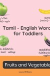 Book cover for Tamil - English Words for Toddlers - Fruits and Vegetables