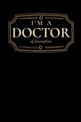 Book cover for I'm a Doctor of Journalism