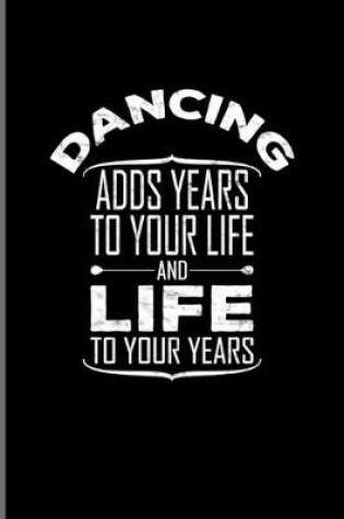 Cover of Dancing Adds Years To Your Life And Life To Your Years