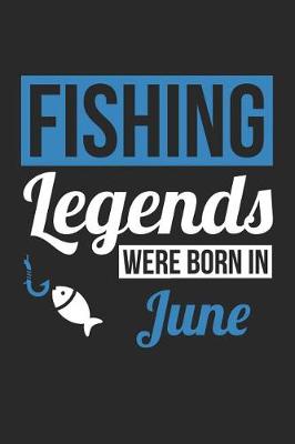 Book cover for Fishing Notebook - Fishing Legends Were Born In June - Fishing Journal - Birthday Gift for Fisherman