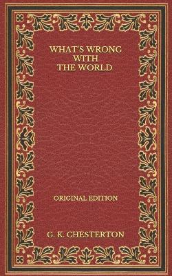 Book cover for What's Wrong with the World - Original Edition