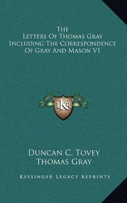 Book cover for The Letters of Thomas Gray Including the Correspondence of Gray and Mason V1